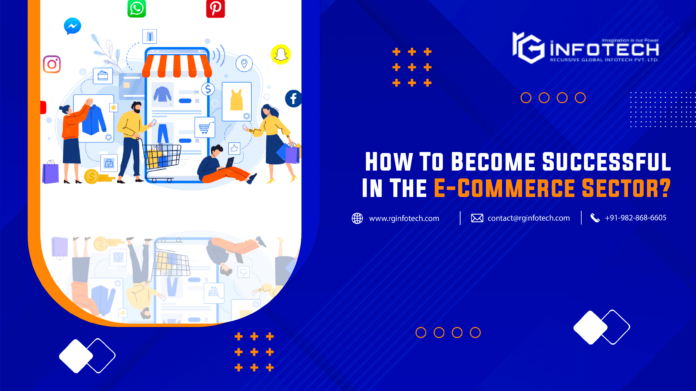 How To Become Successful In The E-Commerce Sector?