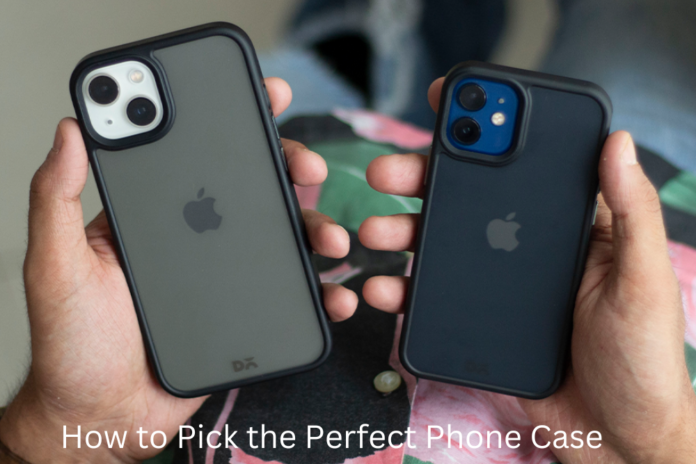 How to Pick the Perfect Phone Case