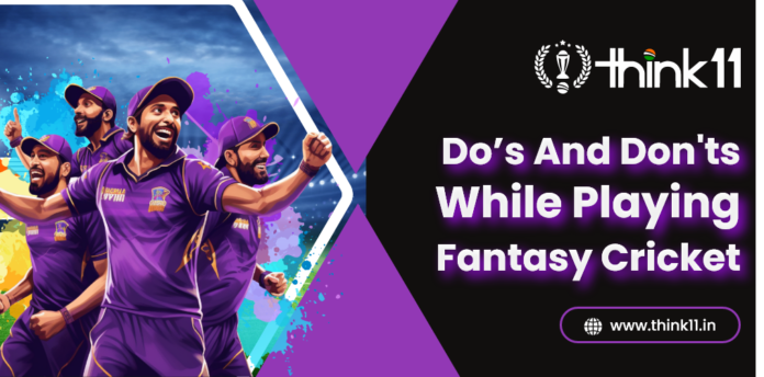 Do’s and Don'ts While Playing Fantasy Cricket