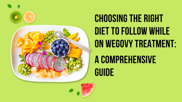 Right Diet to Follow While on Wegovy Treatment: