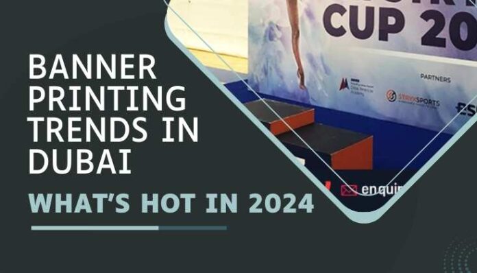 Banner Printing Trends in Dubai What's Hot in 2024