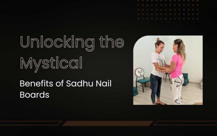 Unlocking the Mystical Benefits of Sadhu Nail Boards A Spiritual Journey