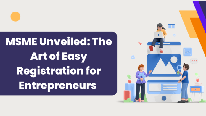 The art of easy registration for MSMEs is a multifaceted approach that involves digital transformation, transparent criteria, unified platforms,