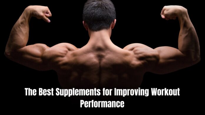 The Best Supplements for Improving Workout Performance